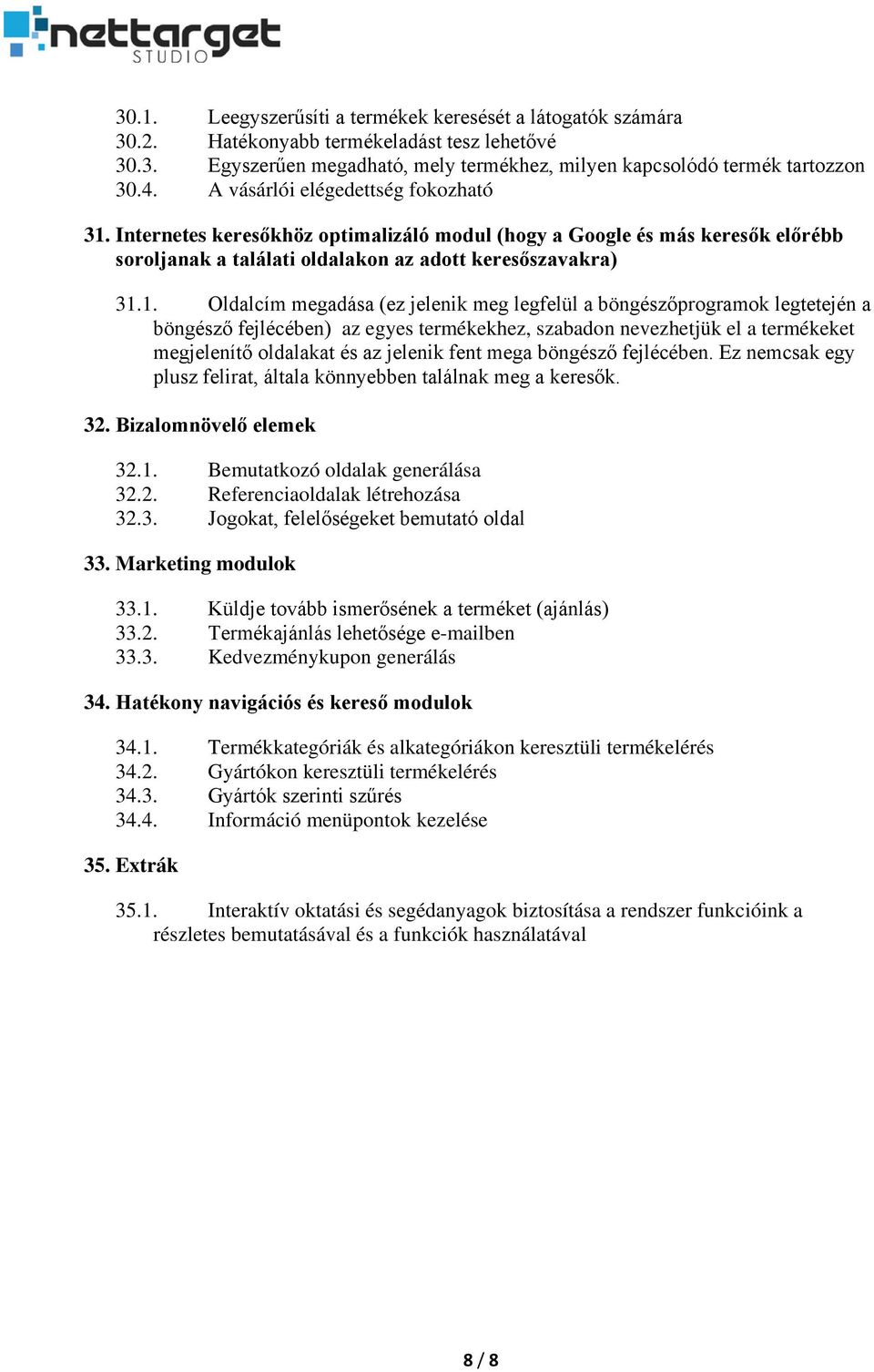 Internetes keresőkhöz optimalizáló modul (hogy a Google és más keresők előrébb soroljanak a találati oldalakon az adott keresőszavakra) 31.