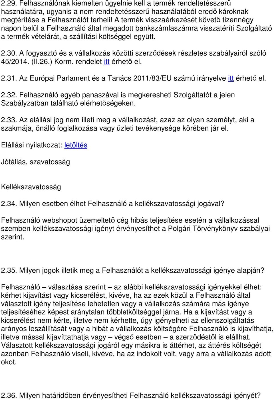 A fogyasztó és a vállalkozás közötti szerződések részletes szabályairól szóló 45/2014. (II.26.) Korm. rendelet itt érhető el. 2.31.