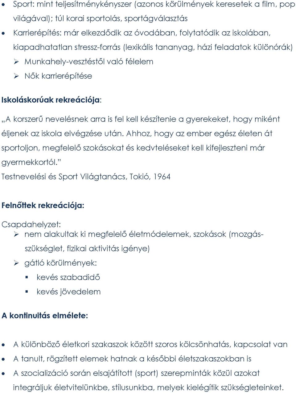 készítenie a gyerekeket, hogy miként éljenek az iskola elvégzése után. Ahhoz, hogy az ember egész életen át sportoljon, megfelelő szokásokat és kedvteléseket kell kifejleszteni már gyermekkortól.