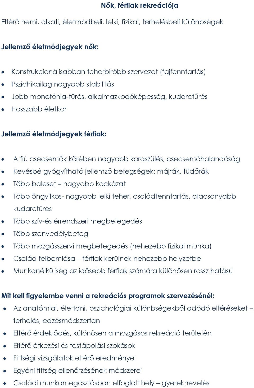 csecsemőhalandóság Kevésbé gyógyítható jellemző betegségek: májrák, tüdőrák Több baleset nagyobb kockázat Több öngyilkos- nagyobb lelki teher, családfenntartás, alacsonyabb kudarctűrés Több szív-és