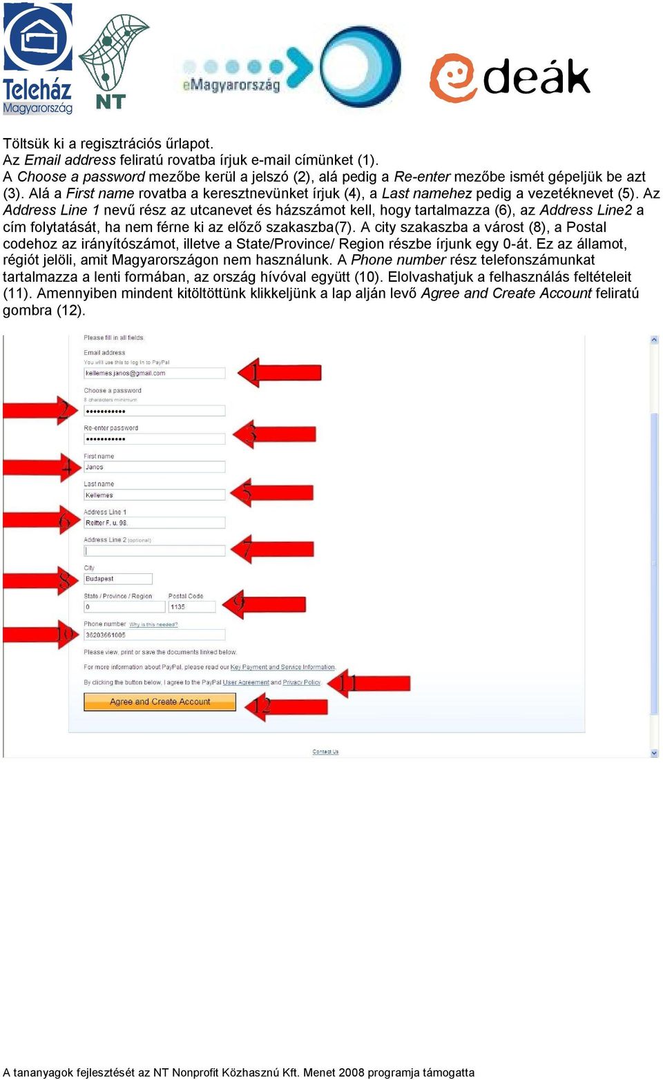 Az Address Line 1 nevű rész az utcanevet és házszámot kell, hogy tartalmazza (6), az Address Line2 a cím folytatását, ha nem férne ki az előző szakaszba(7).