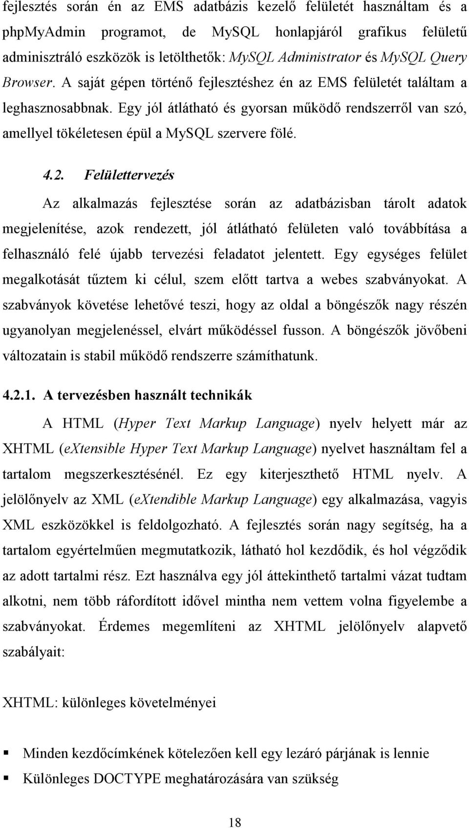 Egy jól átlátható és gyorsan működő rendszerről van szó, amellyel tökéletesen épül a MySQL szervere fölé. 4.2.