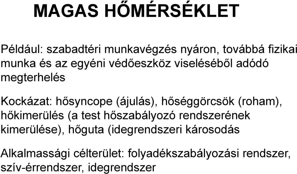 (roham), hőkimerülés (a test hőszabályozó rendszerének kimerülése), hőguta (idegrendszeri