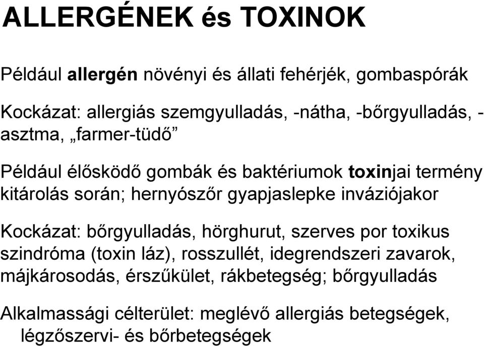 gyapjaslepke inváziójakor Kockázat: bőrgyulladás, hörghurut, szerves por toxikus szindróma (toxin láz), rosszullét, idegrendszeri