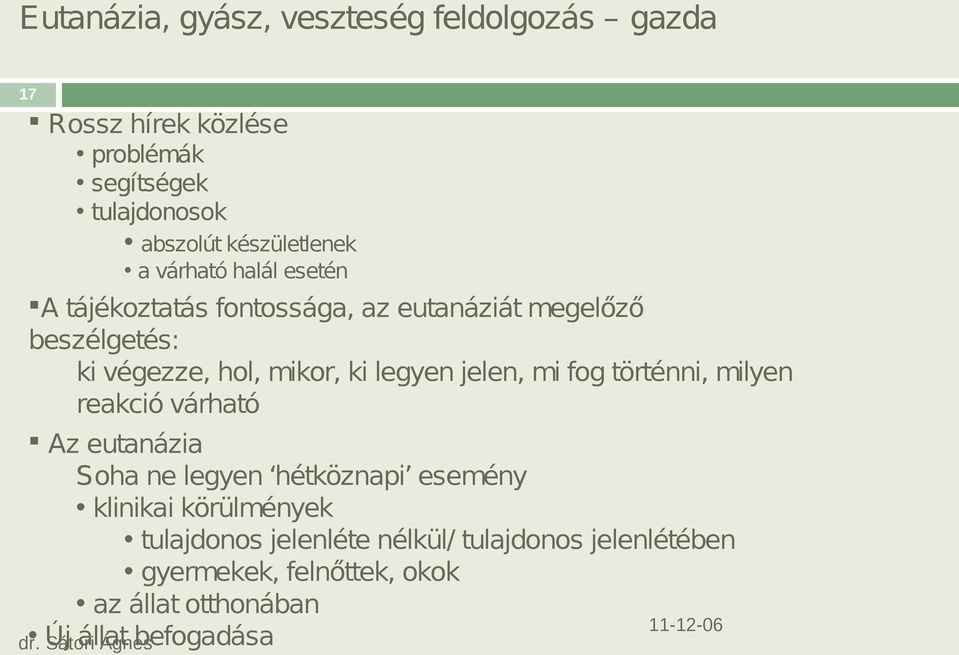 mikor, ki legyen jelen, mi fog történni, milyen reakció várható Az eutanázia Soha ne legyen hétköznapi esemény klinikai