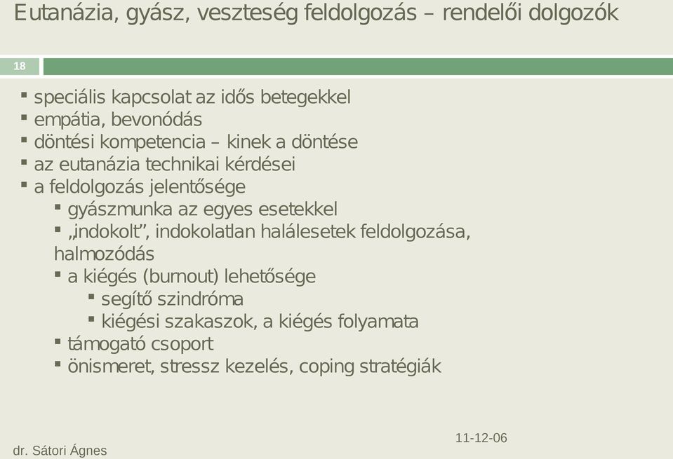 gyászmunka az egyes esetekkel indokolt, indokolatlan halálesetek feldolgozása, halmozódás a kiégés (burnout)