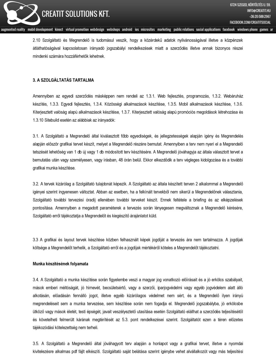 Webáruház készítés, 1.3.3. Egyedi fejlesztés, 1.3.4. Közösségi alkalmazások készítése, 1.3.5. Mobil alkalmazások készítése, 1.3.6. Kiterjesztett valóság alapú alkalmazások készítése, 1.3.7.