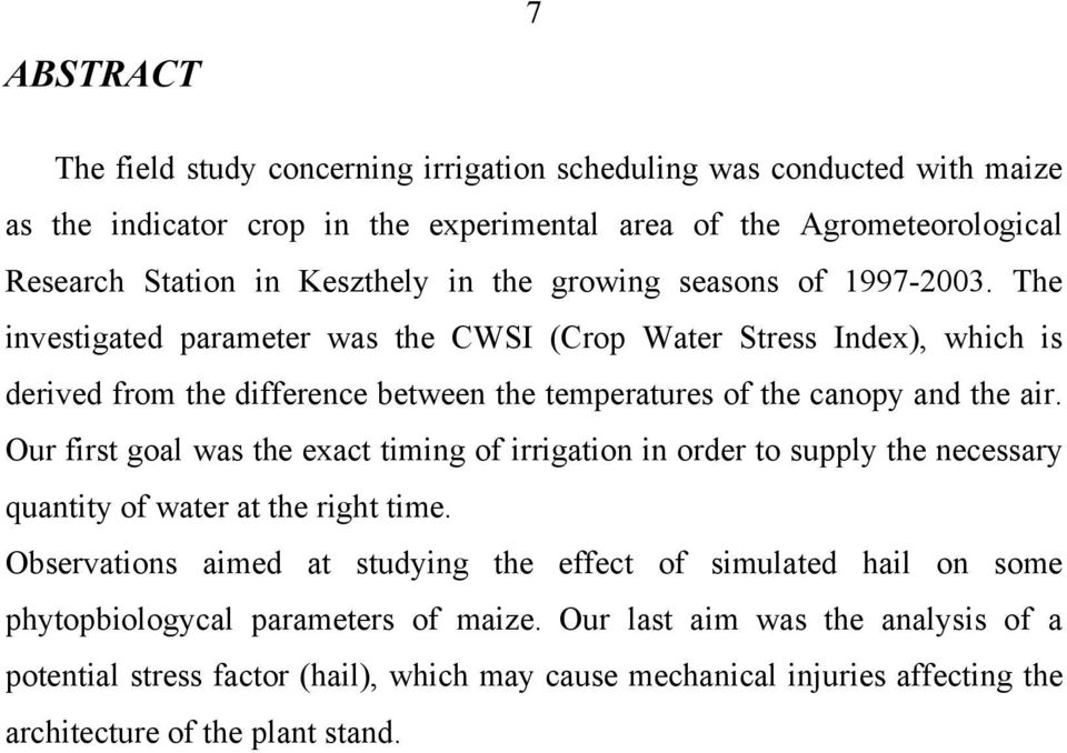 The investigated parameter was the CWSI (Crop Water Stress Index), which is derived from the difference between the temperatures of the canopy and the air.