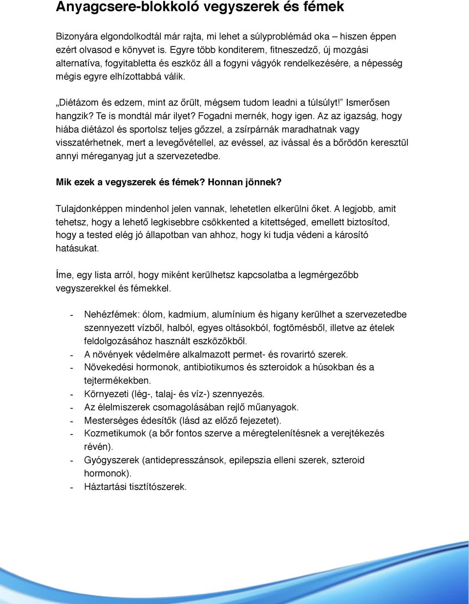 Diétázom és edzem, mint az őrült, mégsem tudom leadni a túlsúlyt! Ismerősen hangzik? Te is mondtál már ilyet? Fogadni mernék, hogy igen.