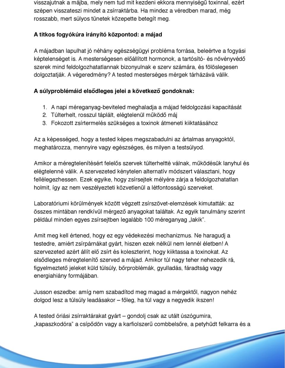 A titkos fogyókúra irányító központod: a májad A májadban lapulhat jó néhány egészségügyi probléma forrása, beleértve a fogyási képtelenséget is.