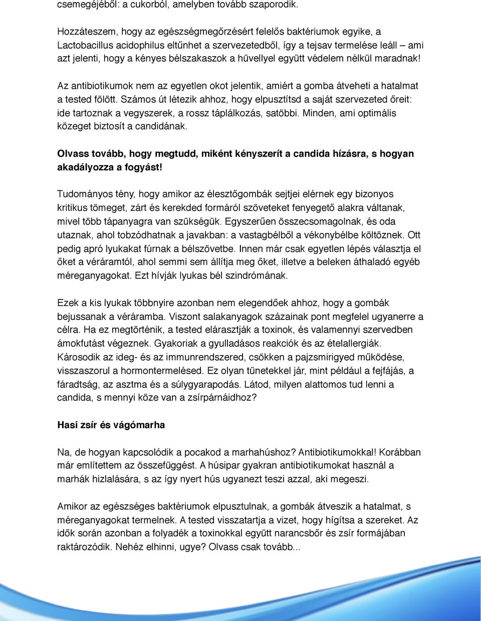 hüvellyel együtt védelem nélkül maradnak! Az antibiotikumok nem az egyetlen okot jelentik, amiért a gomba átveheti a hatalmat a tested fölött.