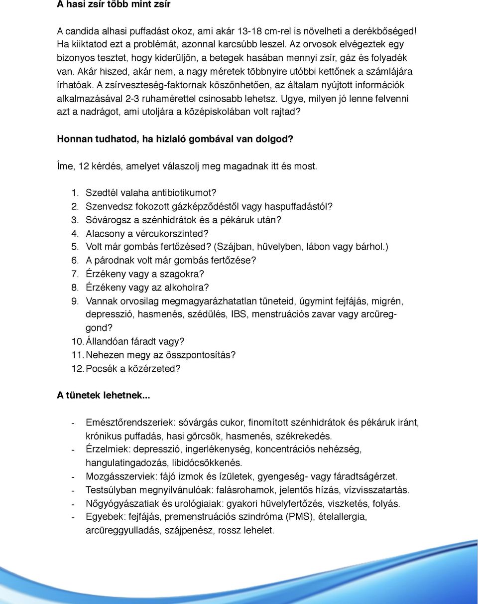 A zsírveszteség-faktornak köszönhetően, az általam nyújtott információk alkalmazásával 2-3 ruhamérettel csinosabb lehetsz.