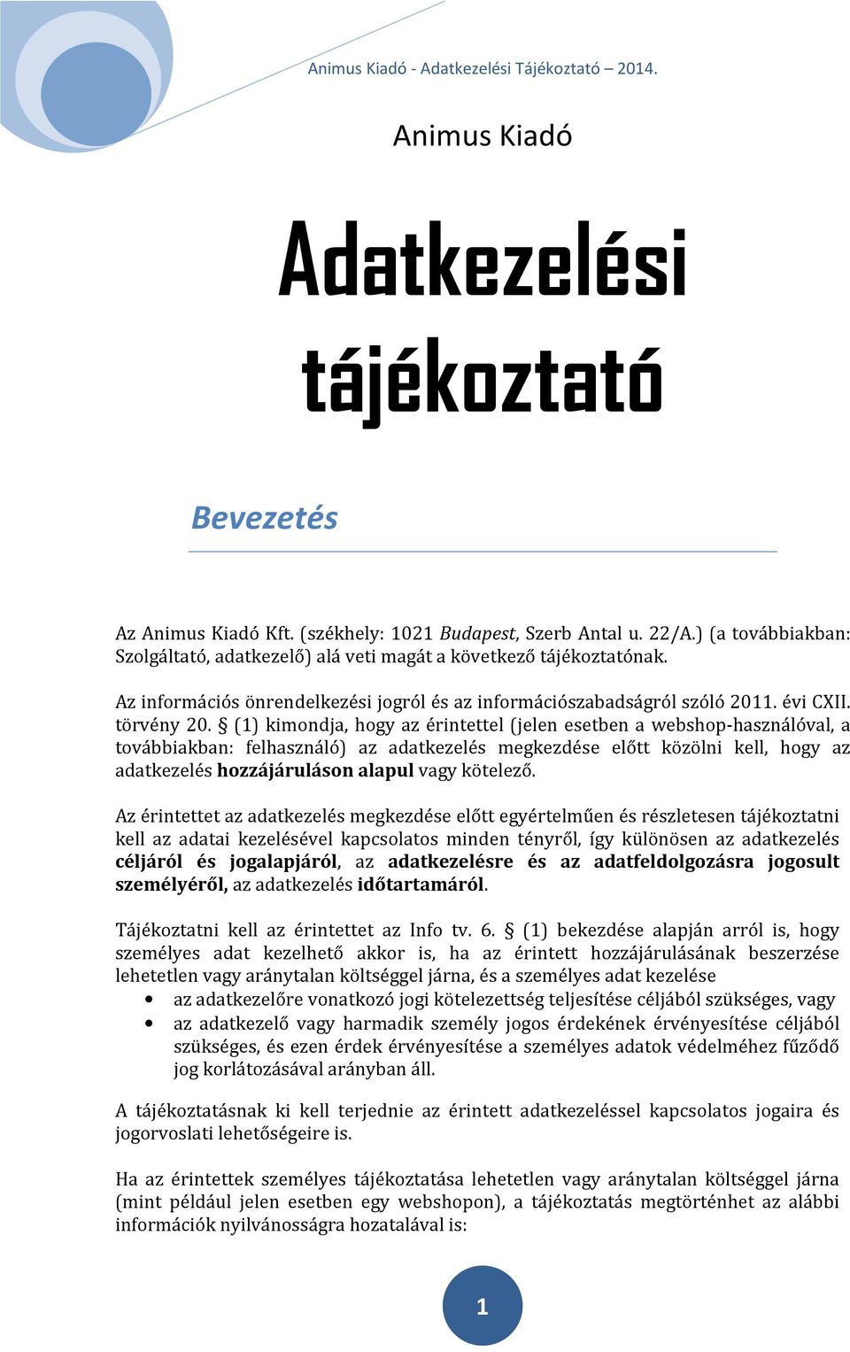 (1) kimondja, hogy az érintettel (jelen esetben a webshop-használóval, a továbbiakban: felhasználó) az adatkezelés megkezdése előtt közölni kell, hogy az adatkezelés hozzájáruláson alapul vagy