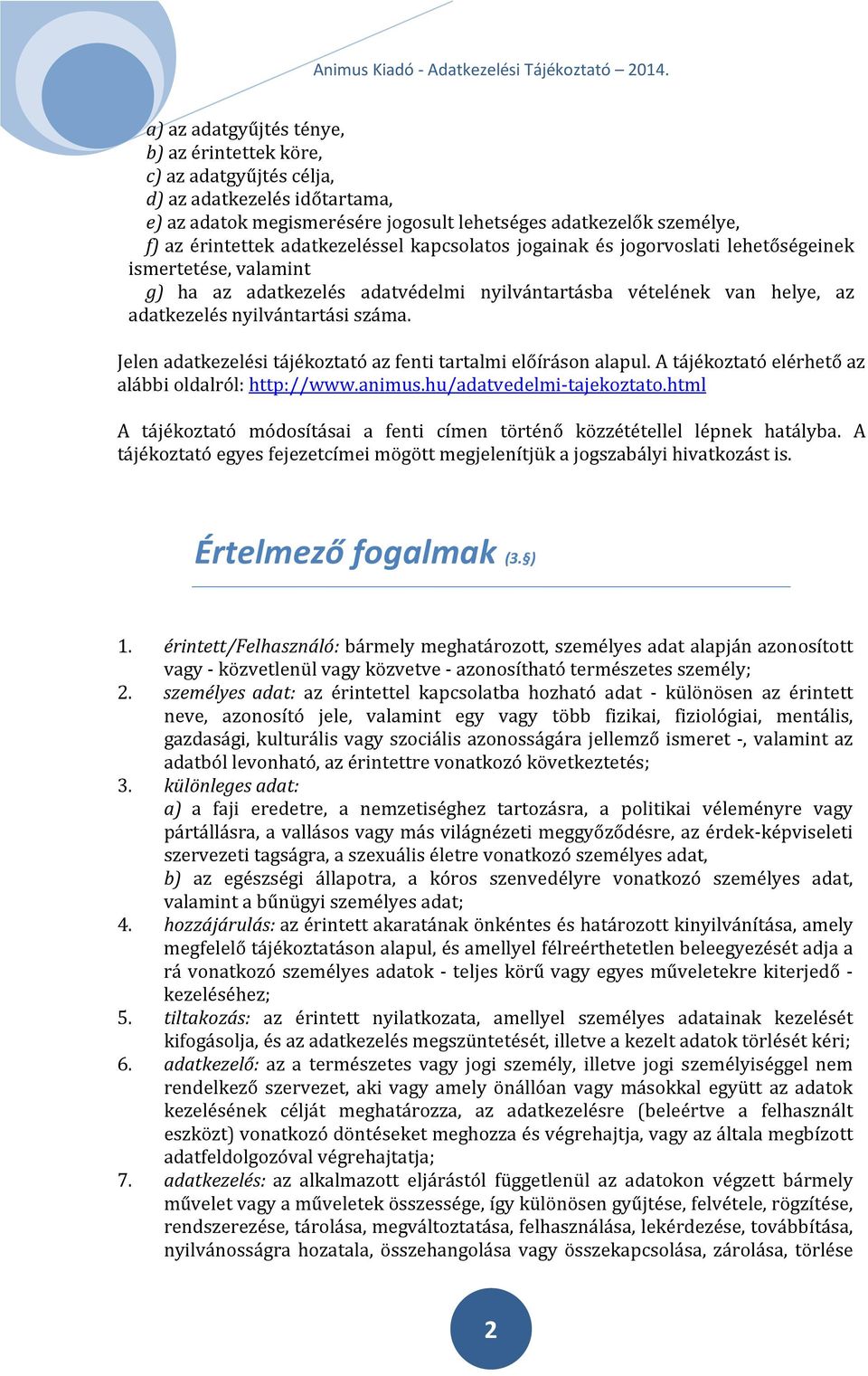 Jelen adatkezelési tájékoztató az fenti tartalmi előíráson alapul. A tájékoztató elérhető az alábbi oldalról: http://www.animus.hu/adatvedelmi-tajekoztato.