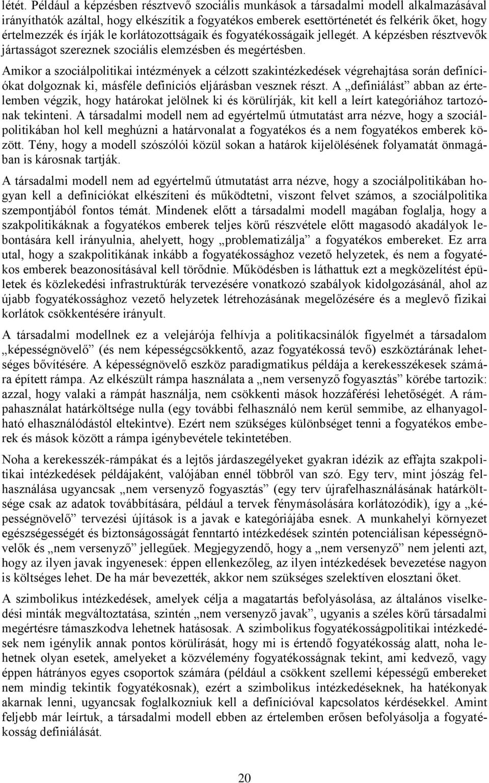 írják le korlátozottságaik és fogyatékosságaik jellegét. A képzésben résztvevők jártasságot szereznek szociális elemzésben és megértésben.