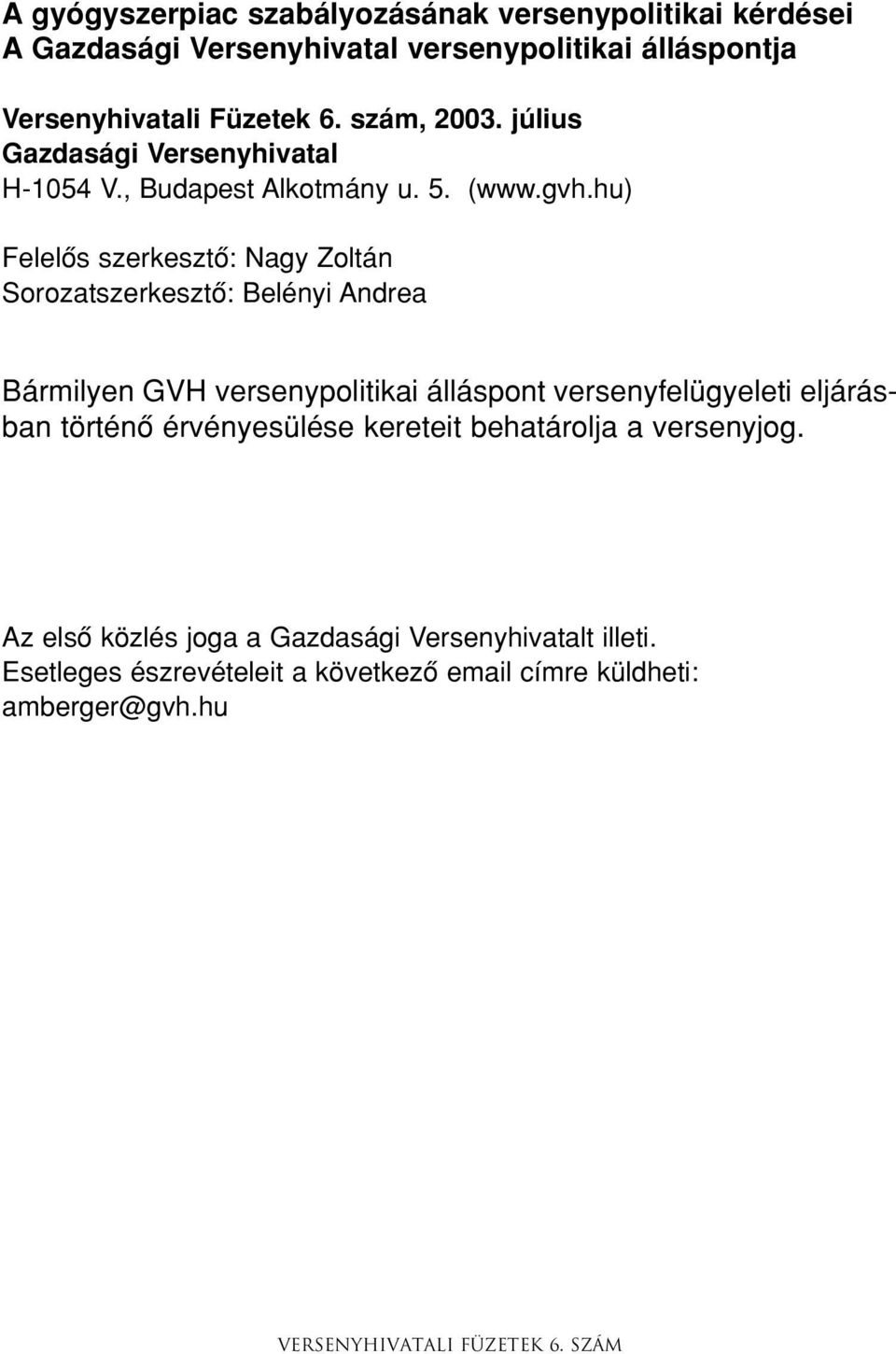 hu) Felelôs szerkesztô: Nagy Zoltán Sorozatszerkesztô: Belényi Andrea Bármilyen GVH versenypolitikai álláspont versenyfelügyeleti