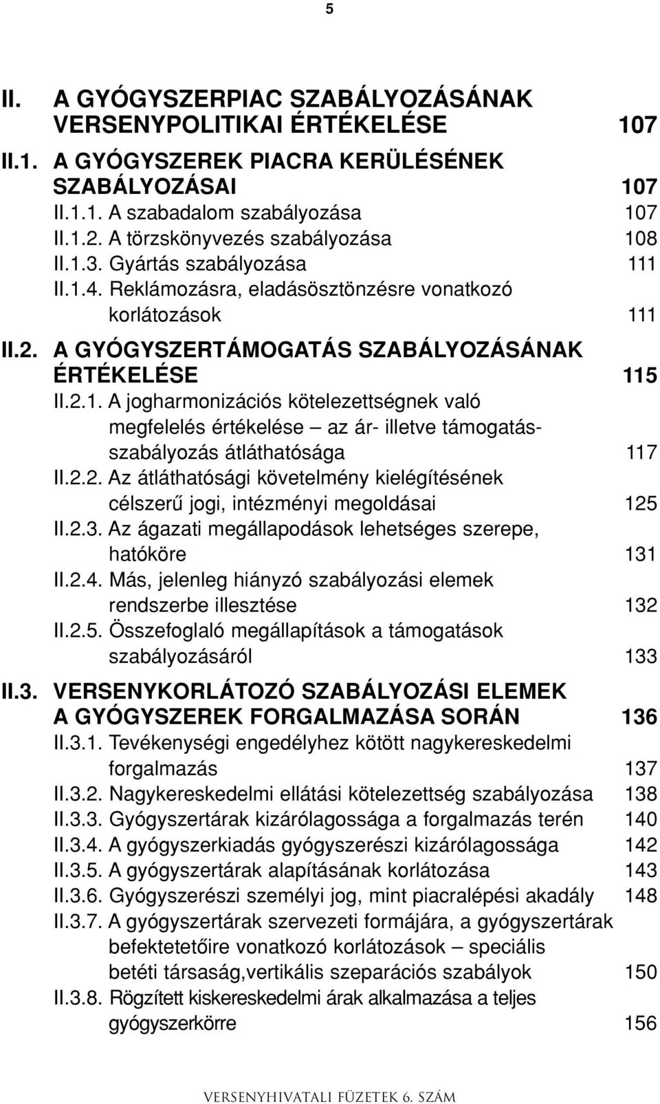 2.2. Az átláthatósági követelmény kielégítésének célszerû jogi, intézményi megoldásai 125 II.2.3. Az ágazati megállapodások lehetséges szerepe, hatóköre 131 II.2.4.