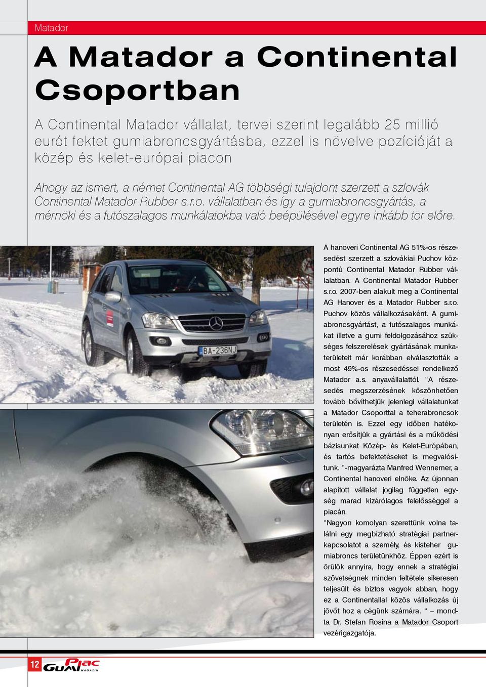 A hanoveri Continental AG 51%-os részesedést szerzett a szlovákiai Puchov központú Continental Matador Rubber vállalatban. A Continental Matador Rubber s.r.o. 2007-ben alakult meg a Continental AG Hanover és a Matador Rubber s.