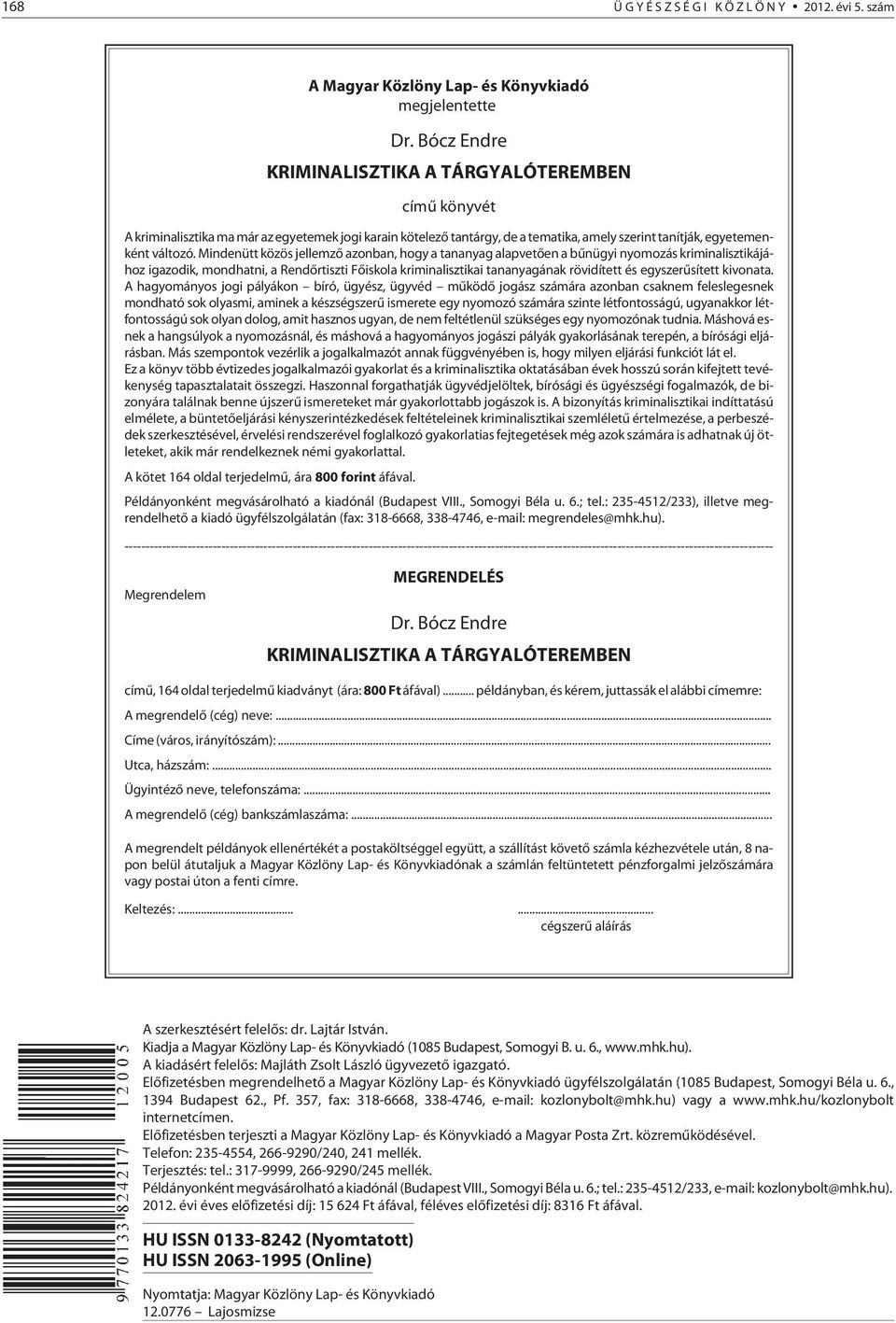 Mindenütt közös jellemzõ azonban, hogy a tananyag alapvetõen a bûnügyi nyomozás kriminalisztikájához igazodik, mondhatni, a Rendõrtiszti Fõiskola kriminalisztikai tananyagának rövidített és