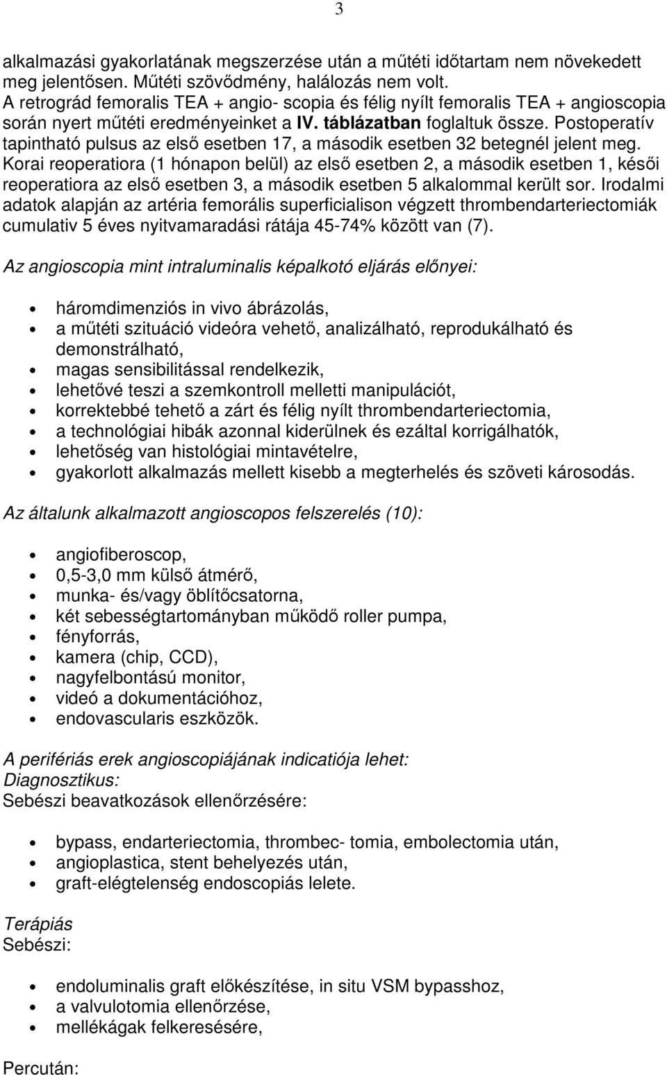 Postoperatív tapintható pulsus az elsı esetben 17, a második esetben 32 betegnél jelent meg.