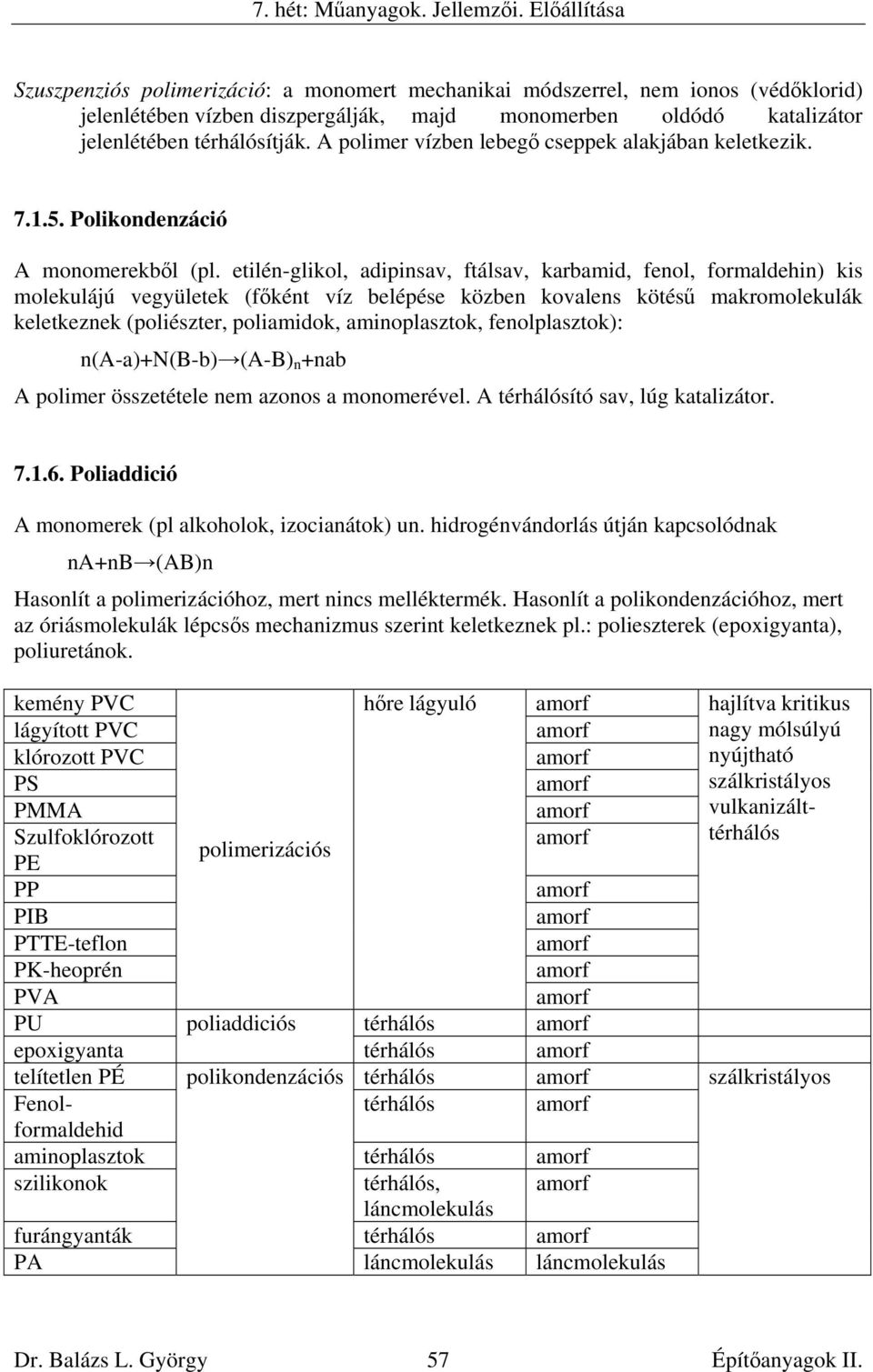 A polimer vízben lebegő cseppek alakjában keletkezik. 7.1.5. Polikondenzáció A monomerekből (pl.