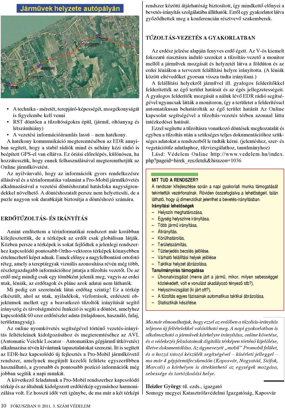 információáramlás lassú nem hatékony. A hatékony kommunikáció megteremtésében az EDR annyiban segített, hogy a stabil rádiók mind és néhány kézi rádió is beépített GPS-el van ellátva.