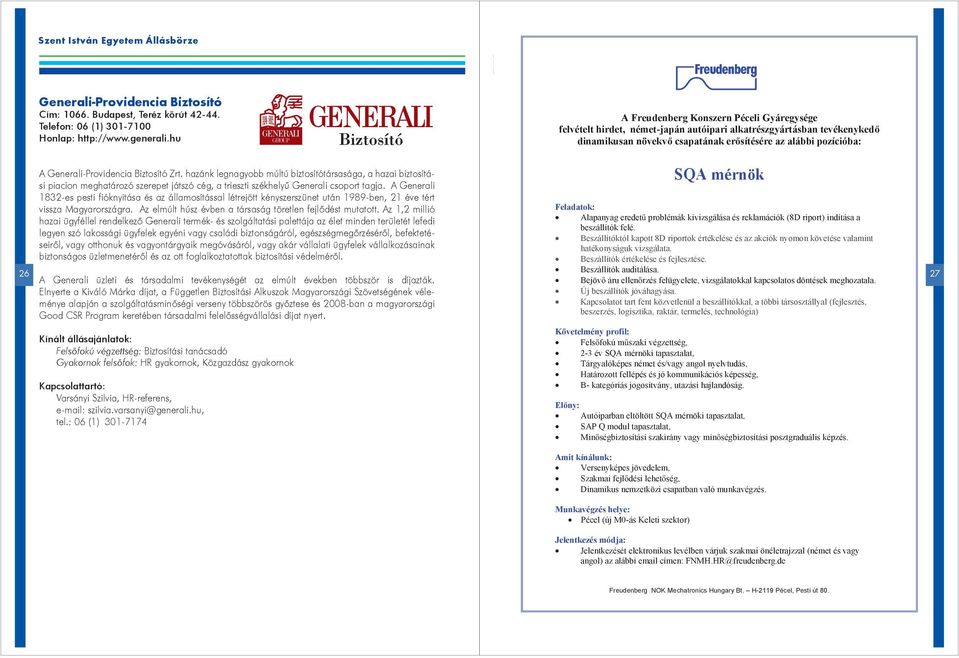 Generali-Providencia Biztosító Zrt. hazánk legnagyobb múltú biztosítótársasága, a hazai biztosítási piacion meghatározó szerepet játszó cég, a trieszti székhelyű Generali csoport tagja.