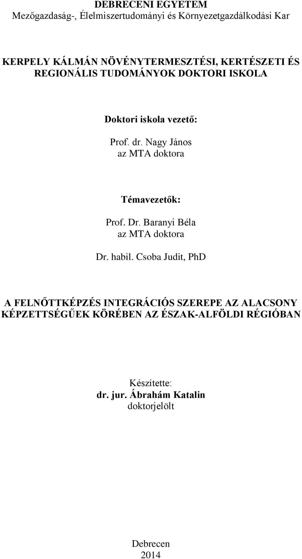 Nagy János az MTA doktora Témavezetők: Prof. Dr. Baranyi Béla az MTA doktora Dr. habil.