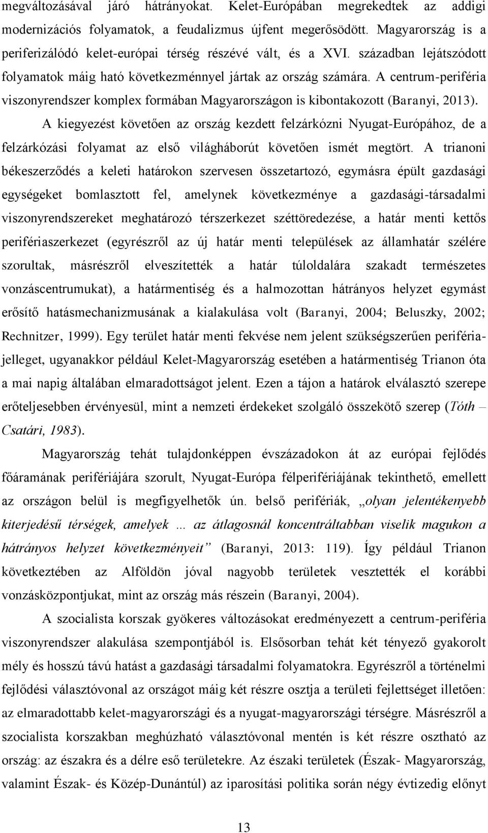 A centrum-periféria viszonyrendszer komplex formában Magyarországon is kibontakozott (Baranyi, 2013).