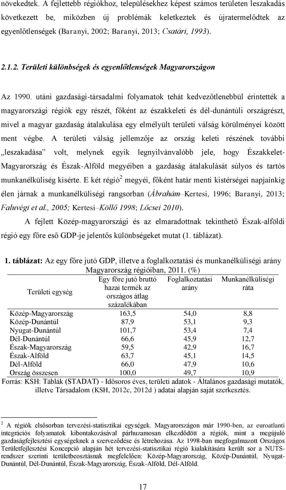 Csatári, 1993). 2.1.2. Területi különbségek és egyenlőtlenségek Magyarországon Az 1990.