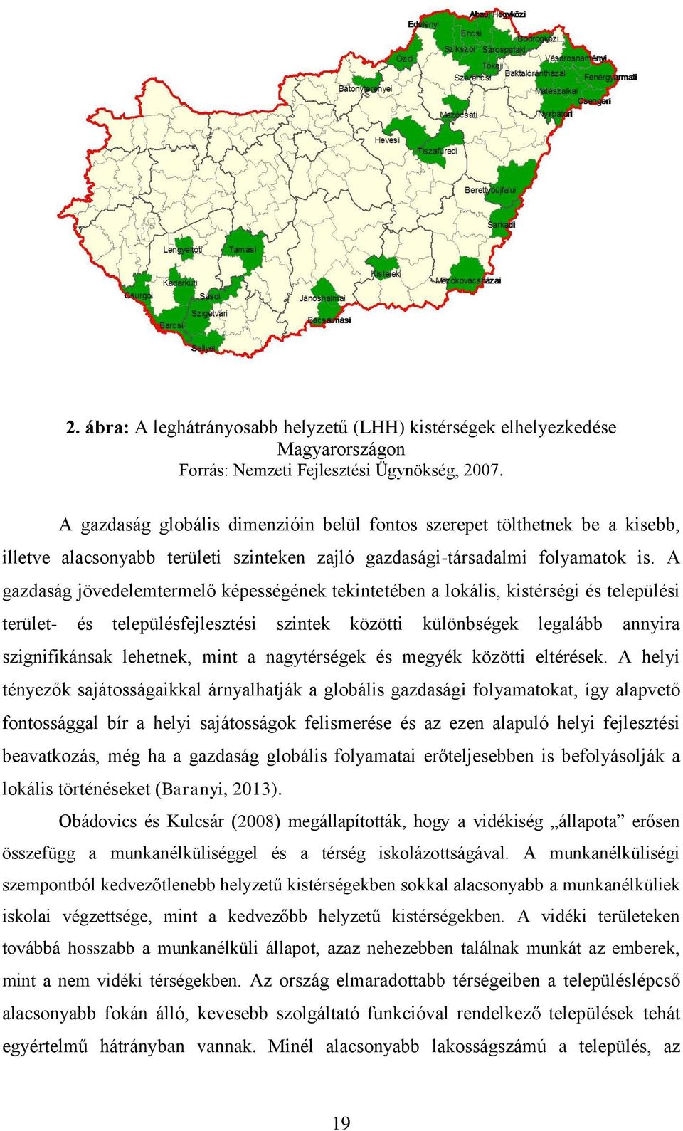 A gazdaság jövedelemtermelő képességének tekintetében a lokális, kistérségi és települési terület- és településfejlesztési szintek közötti különbségek legalább annyira szignifikánsak lehetnek, mint a