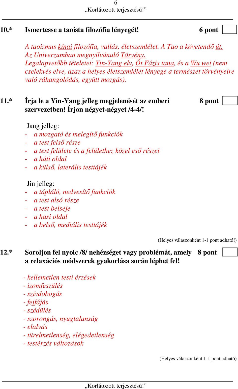 * Írja le a Yin-Yang jelleg megjelenését az emberi 8 pont szervezetben! Írjon négyet-négyet /4-4/!