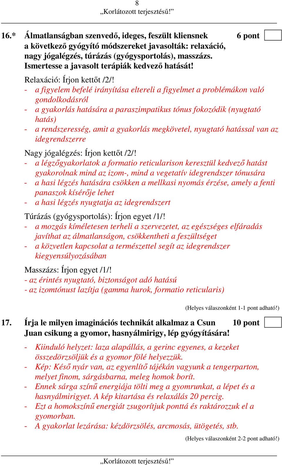 - a figyelem befelé irányítása eltereli a figyelmet a problémákon való gondolkodásról - a gyakorlás hatására a paraszimpatikus tónus fokozódik (nyugtató hatás) - a rendszeresség, amit a gyakorlás