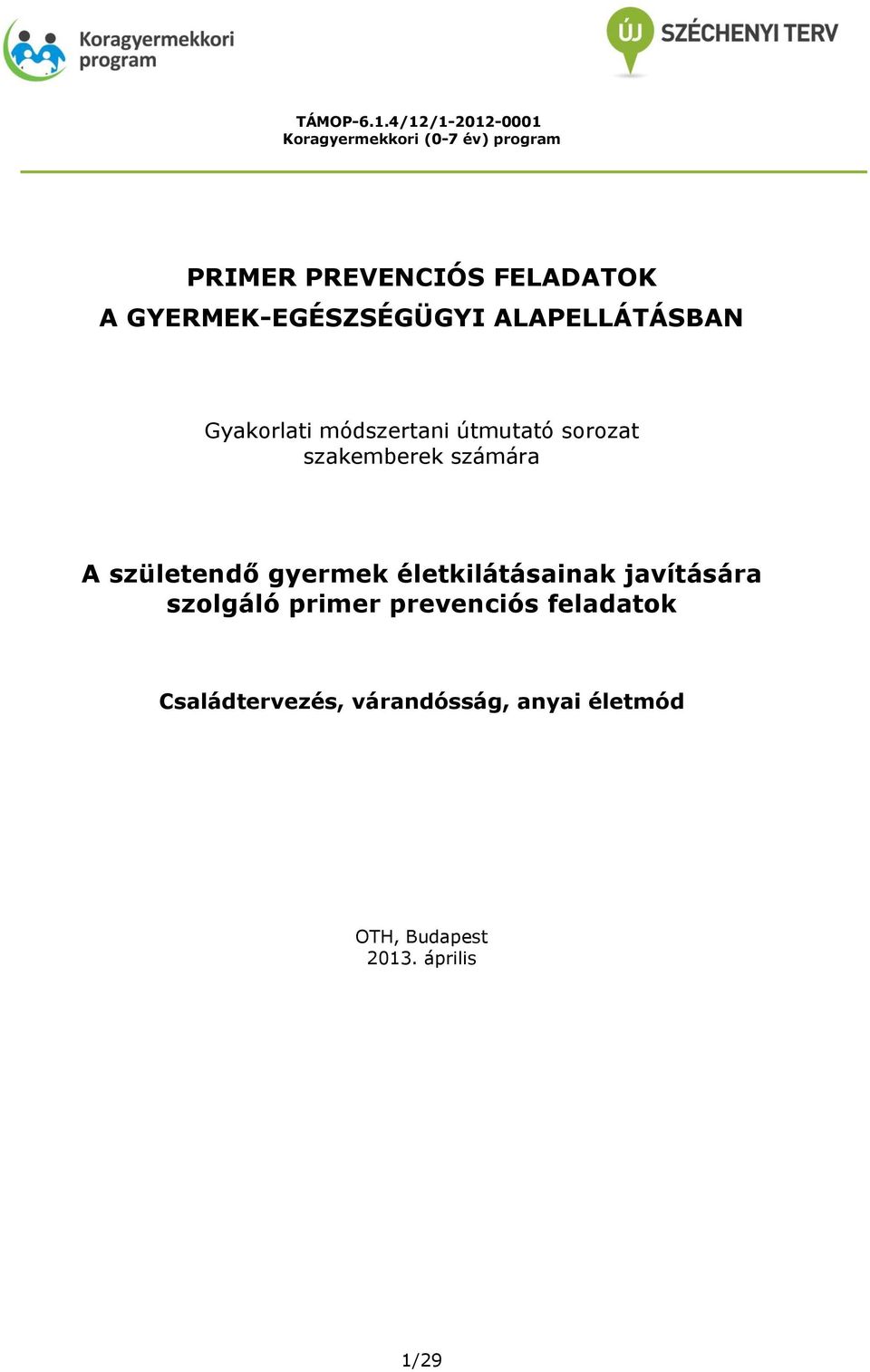 GYERMEK-EGÉSZSÉGÜGYI ALAPELLÁTÁSBAN Gyakorlati módszertani útmutató sorozat