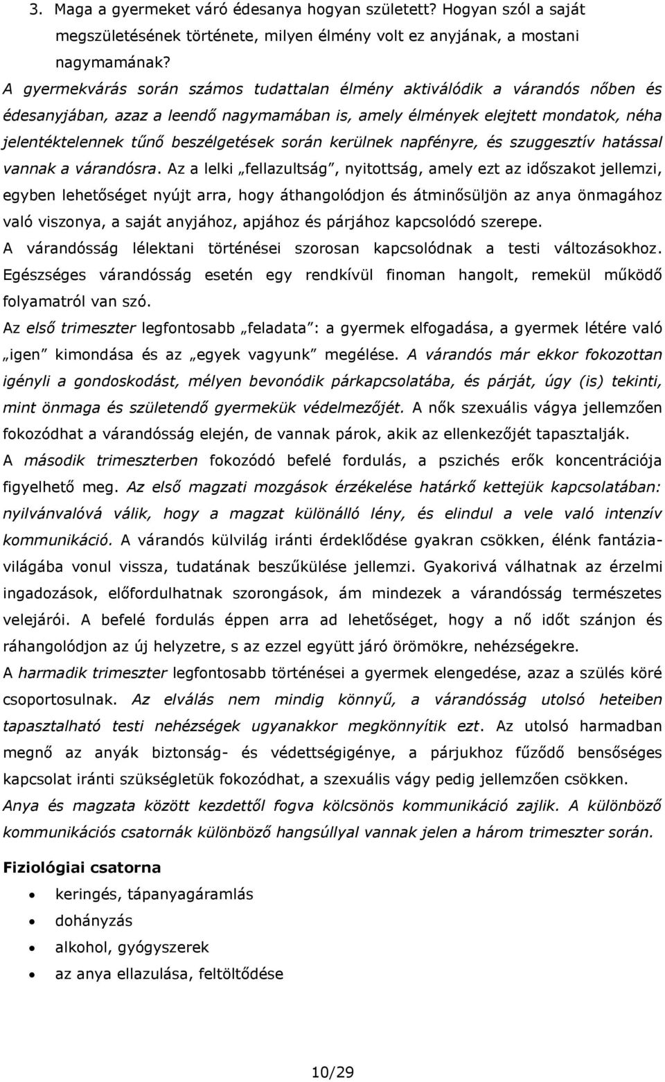 során kerülnek napfényre, és szuggesztív hatással vannak a várandósra.