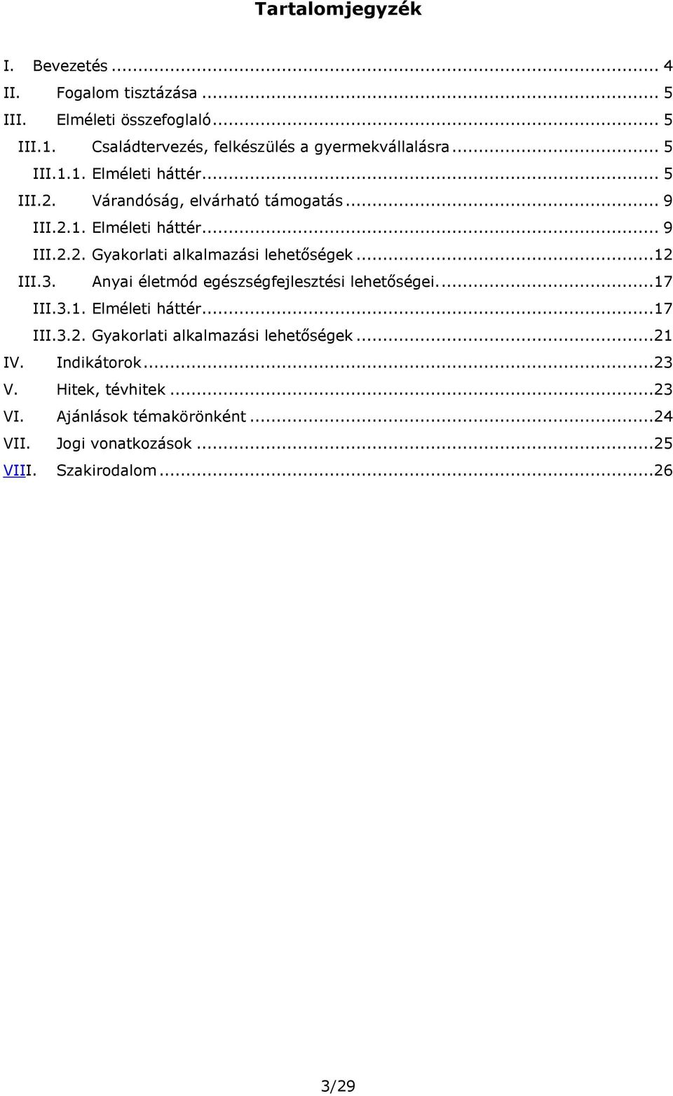 ..12 III.3. Anyai életmód egészségfejlesztési lehetőségei....17 III.3.1. Elméleti háttér...17 III.3.2. Gyakorlati alkalmazási lehetőségek...21 IV.