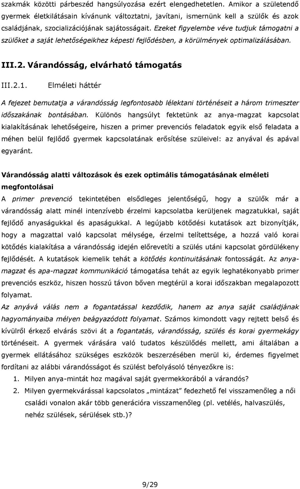 Ezeket figyelembe véve tudjuk támogatni a szülőket a saját lehetőségeikhez képesti fejlődésben, a körülmények optimalizálásában. III.2. Várandósság, elvárható támogatás III.2.1.