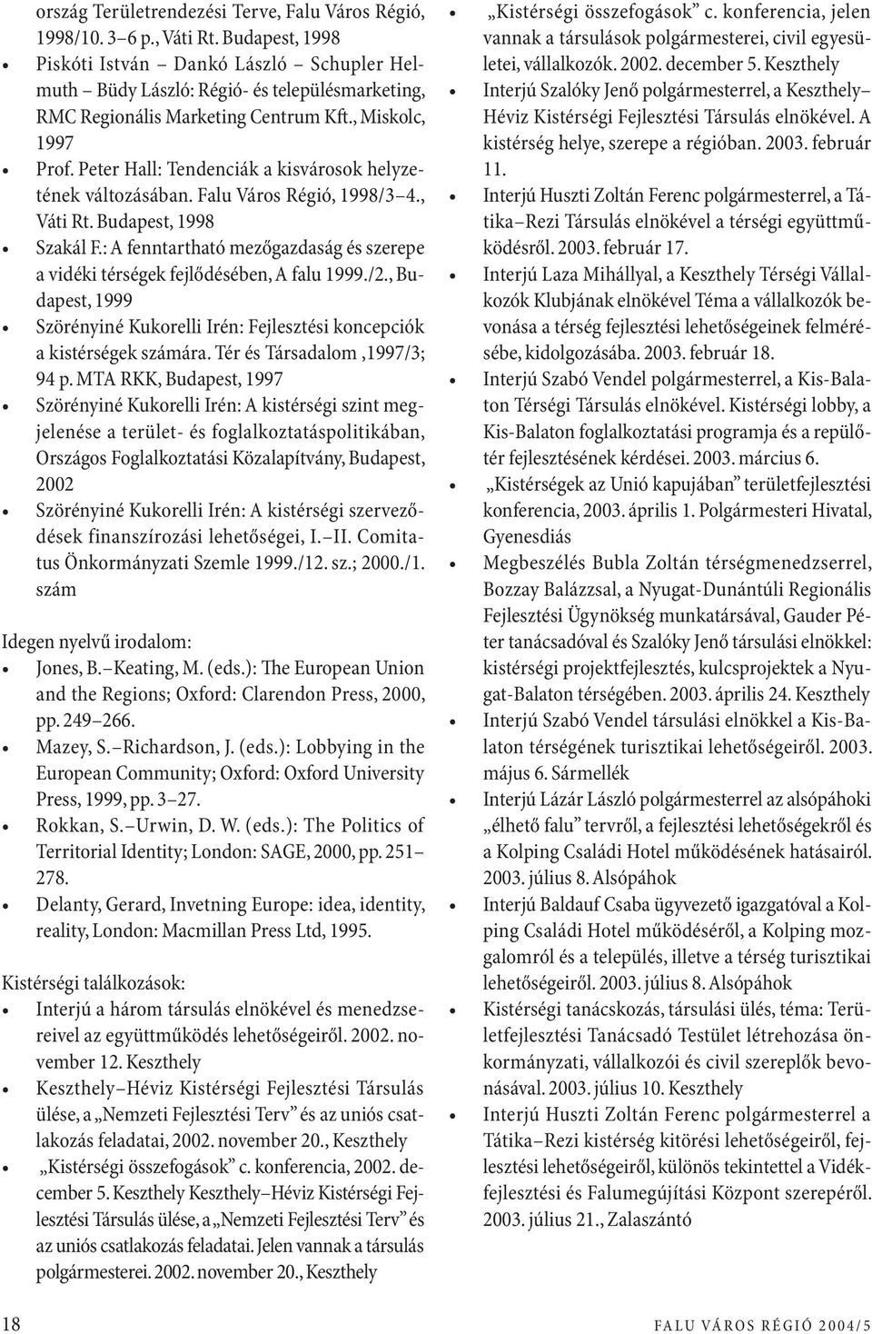 Peter Hall: Tendenciák a kisvárosok helyzetének változásában. Falu Város Régió, 1998/3 4., Váti Rt. Budapest, 1998 Szakál F.