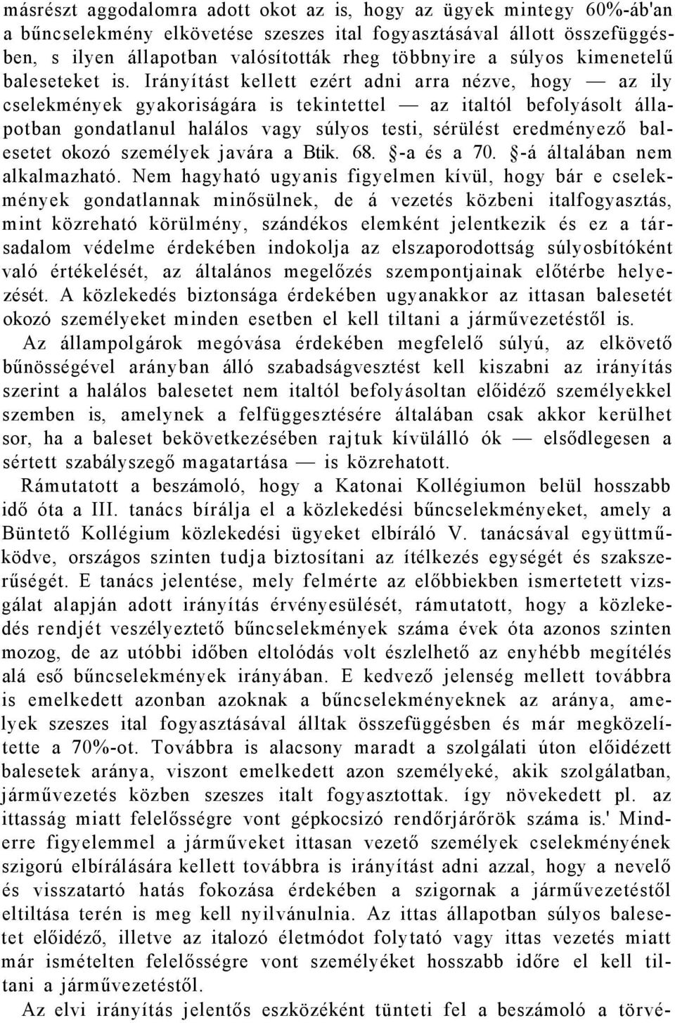 Irányítást kellett ezért adni arra nézve, hogy az ily cselekmények gyakoriságára is tekintettel az italtól befolyásolt állapotban gondatlanul halálos vagy súlyos testi, sérülést eredményező balesetet