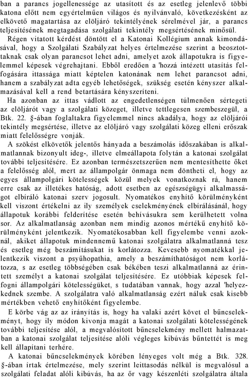 Régen vitatott kérdést döntött el a Katonai Kollégium annak kimondásával, hogy a Szolgálati Szabályzat helyes értelmezése szerint a beosztottaknak csak olyan parancsot lehet adni, amelyet azok