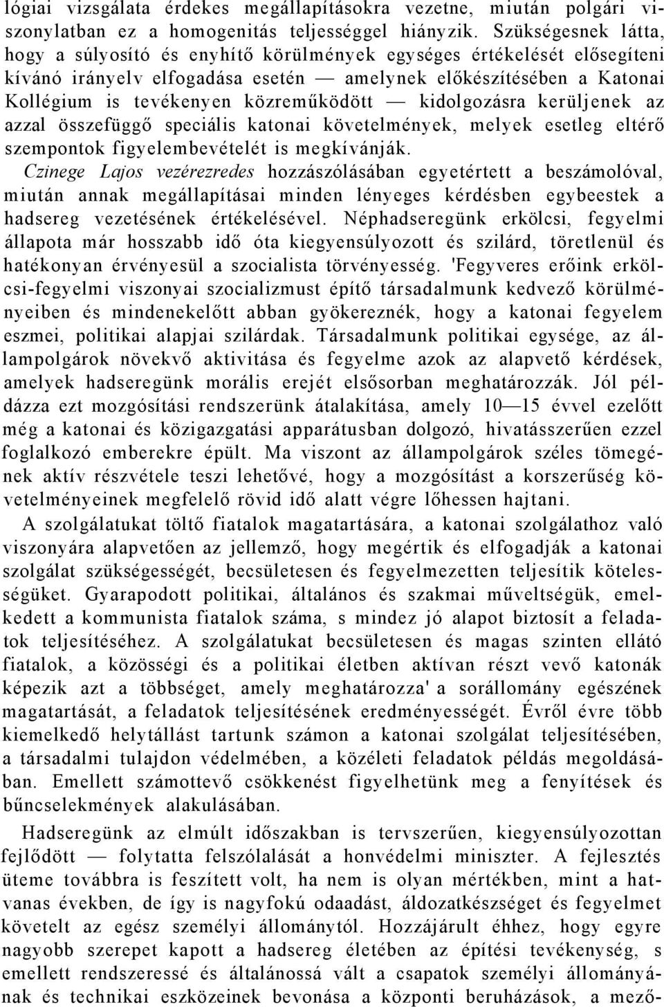 kidolgozásra kerüljenek az azzal összefüggő speciális katonai követelmények, melyek esetleg eltérő szempontok figyelembevételét is megkívánják.