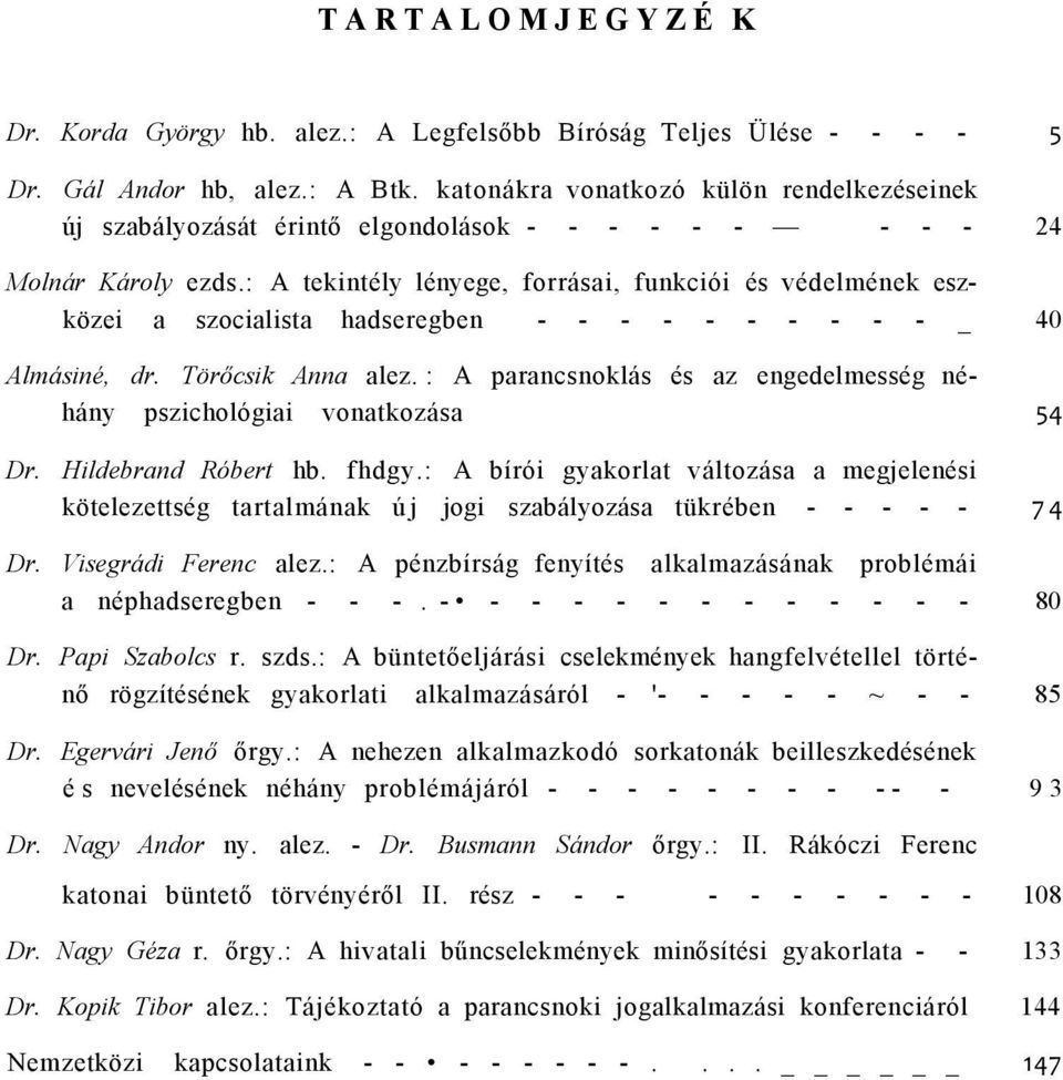 : A tekintély lényege, forrásai, funkciói és védelmének eszközei a szocialista hadseregben - - - - - - - - - - _ 40 Almásiné, dr. Törőcsik Anna alez.