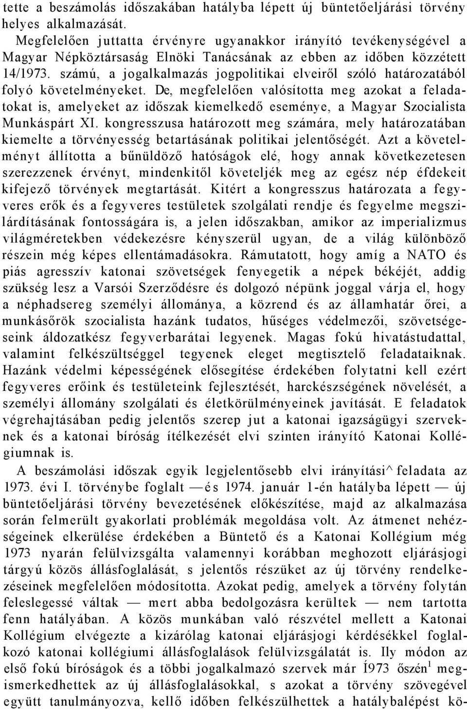 számú, a jogalkalmazás jogpolitikai elveiről szóló határozatából folyó követelményeket.