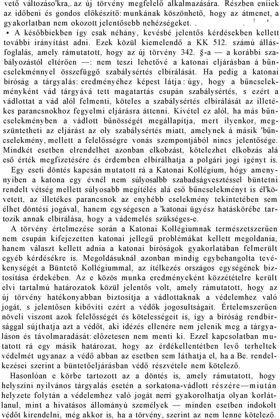 -a a korábbi szabályozástól eltérően : nem teszi lehetővé a katonai eljárásban á bűncselekménnyel összefüggő szabálysértés elbírálását.