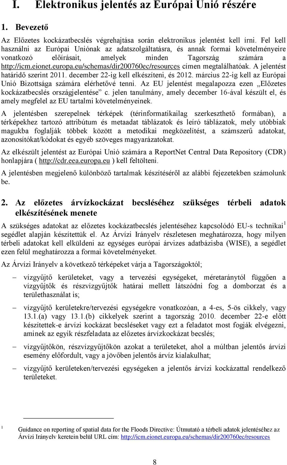 eu/schemas/dir200760ec/resources címen megtalálhatóak. A jelentést határidő szerint 2011. december 22-ig kell elkészíteni, és 2012.