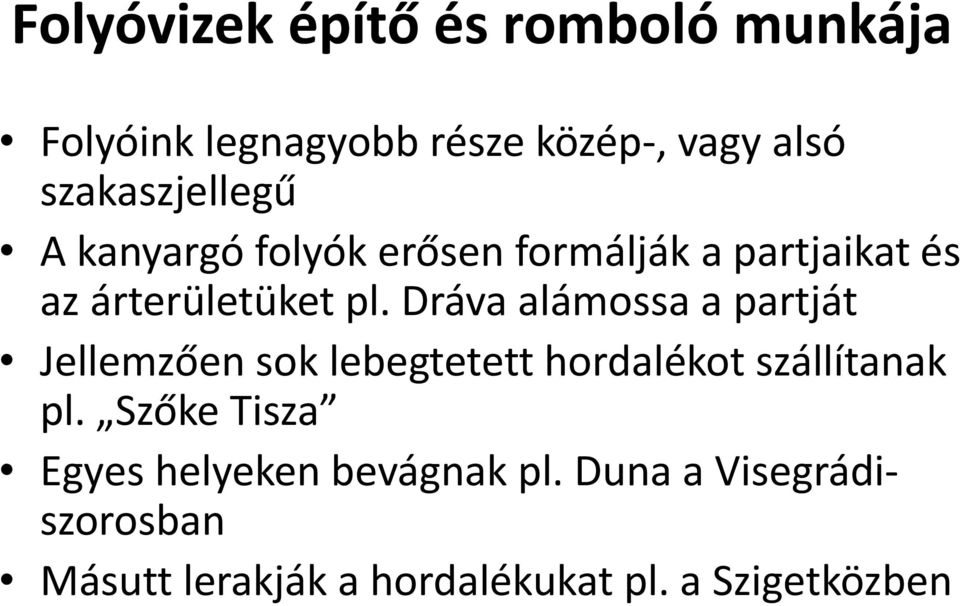 Dráva alámossa a partját Jellemzően sok lebegtetett hordalékot szállítanak pl.