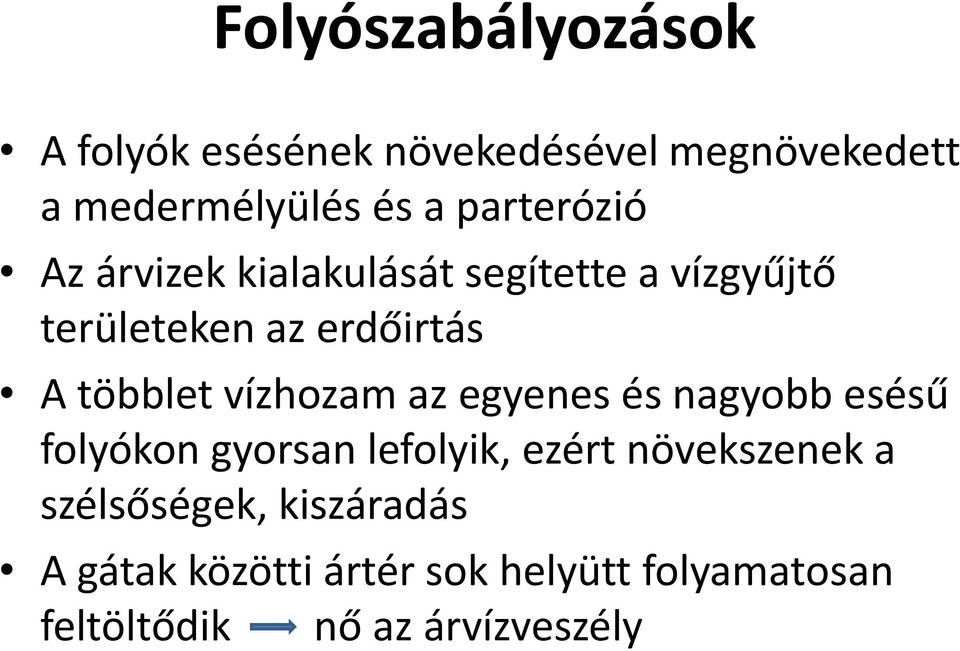 többlet vízhozam az egyenes és nagyobb esésű folyókon gyorsan lefolyik, ezért növekszenek