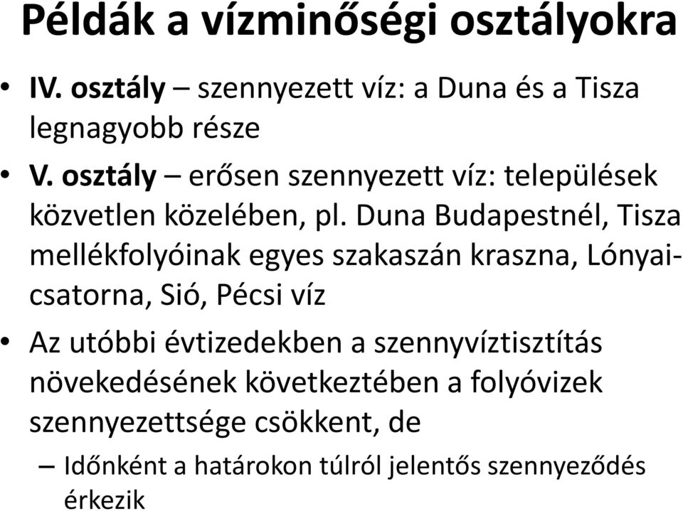 Duna Budapestnél, Tisza mellékfolyóinak egyes szakaszán kraszna, Lónyaicsatorna, Sió, Pécsi víz Az utóbbi