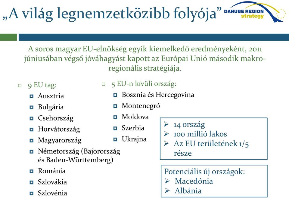 9 EU tag: Ausztria Bulgária Csehország Horvátország Magyarország Németország (Bajorország és Baden-Württemberg) Románia