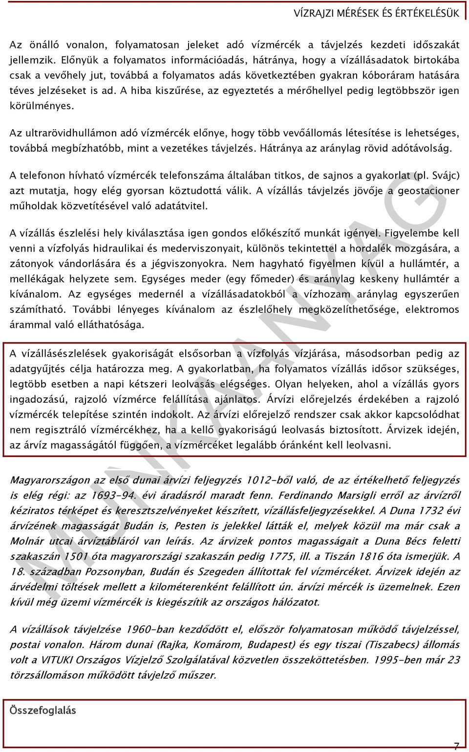 A hiba kiszűrése, az egyeztetés a mérőhellyel pedig legtöbbször igen körülményes.